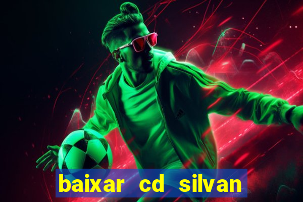 baixar cd silvan santos 茅 hoje